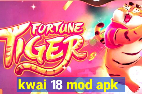 kwai 18 mod apk